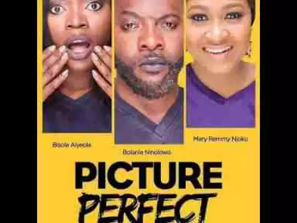Video: PICTURE PERFECT THE MOVIE 2 - LEAKED Nigerian Movies | 2017 Latest Movies